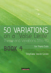 Vande Ginste - 50 Variations on a "Valse lente" for Piano Solo