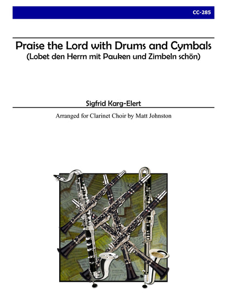 Karg-Elert (arr. Johnston) - Praise the Lord with Drums and Cymbals for Clarinet Choir - CC285