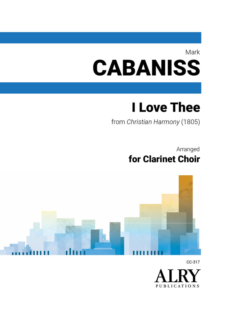 Cabaniss - I Love Thee for Clarinet Choir - CC317