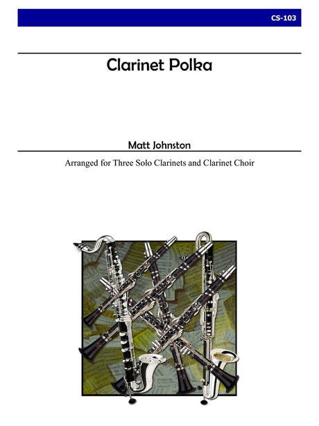 Johnston - Clarinet Polka for Three Solo Clarinets and Clarinet Choir - CS103