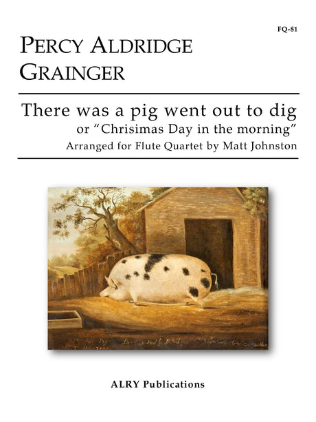 Grainger (arr. Johnston) - There was a pig went out to dig for Flute Quartet - FQ81