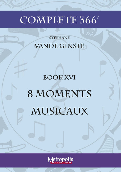 Vande Ginste - Complete 366' - Book 16: 8 Moments Musicaux for Piano Solo - PN7186EM