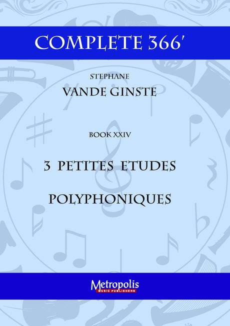 Vande Ginste - Complete 366' - Book 24: 3 Petites Etudes Polyphoniques for Piano Solo - PN7238EM